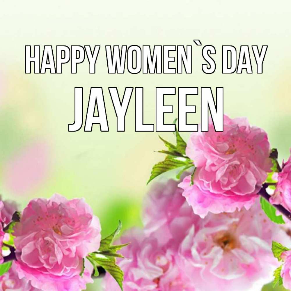 Greetings card с именем, Jayleen happy women`s day цветы Greetings with text for free download 